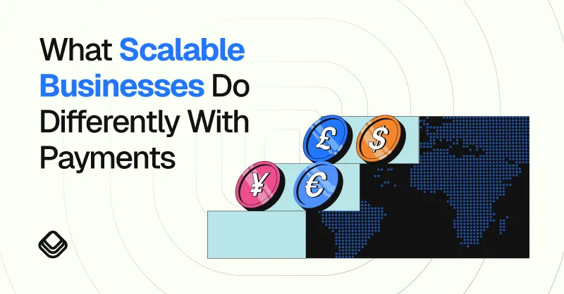 What Scalable Businesses Do Differently With Payments